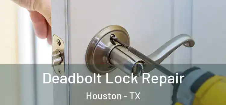 Deadbolt Lock Repair Houston - TX