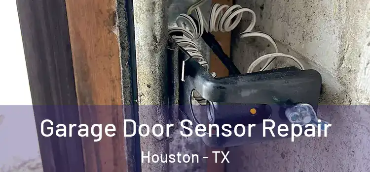 Garage Door Sensor Repair Houston - TX