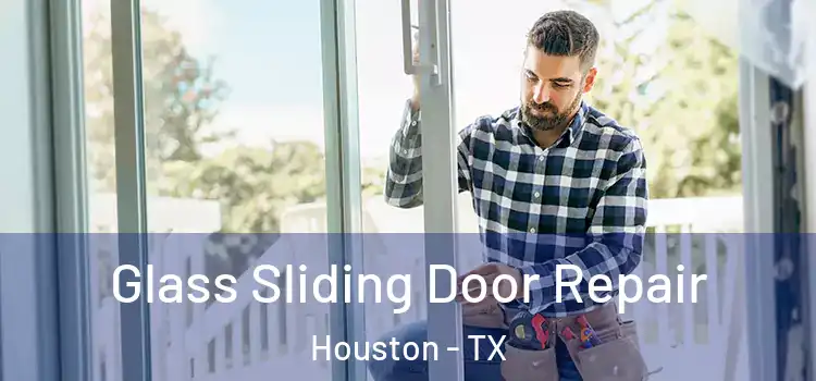 Glass Sliding Door Repair Houston - TX