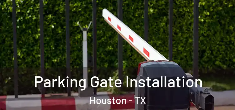 Parking Gate Installation Houston - TX