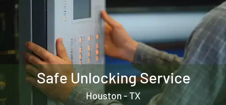 Safe Unlocking Service Houston - TX